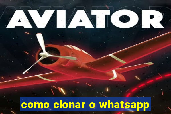 como clonar o whatsapp